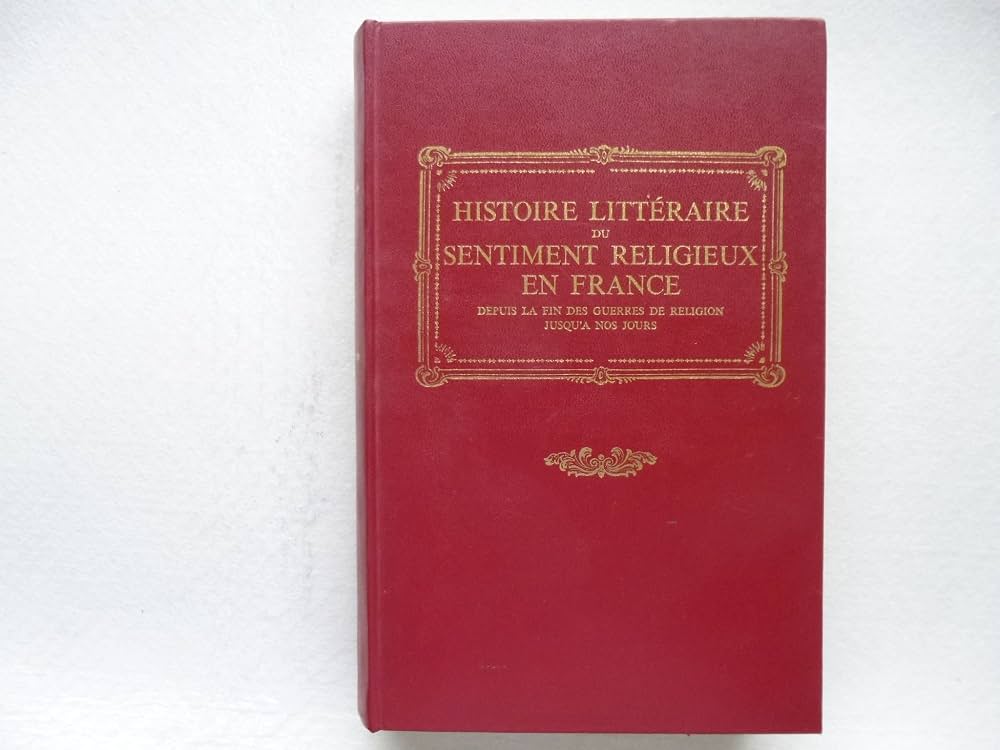 Histoire littéraire du sentiment religieux en France - Henri Brémond